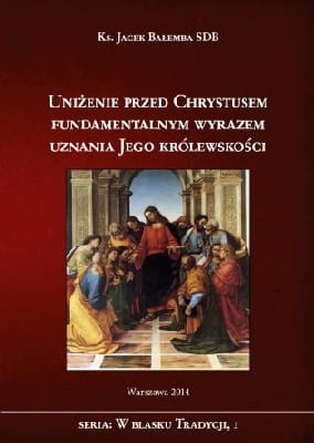 ks. Jacek Bałemba -Uniżenie przed Chrystusem fundamentalnym wyrazem uznania Jego królewskości