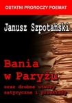 Janusz Szpotański - Bania w Paryżu oraz drobne utwory satyryczne i przekłady