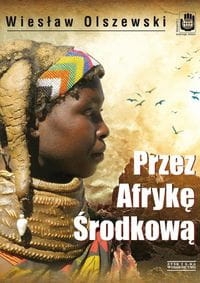 Wiesław Olszewski - Przez Afrykę Środkową (Angola, Republika Środkowoafrykańska i Czad)
