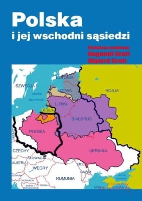  Olgierd Grott, Bogumił Grott - Polska i jej wschodni sąsiedzi