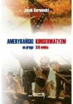 Jacek Koronacki - Amerykański konserwatyzm na progu XXI wieku