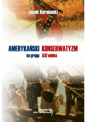 Jacek Koronacki - Amerykański konserwatyzm na progu XXI wieku