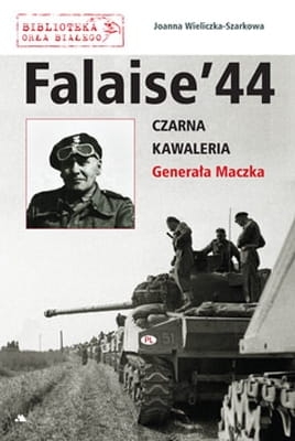 Joanna Wieliczka-Szarkowa – Falaise ‘44. Czarna Kawaleria Generała Maczka