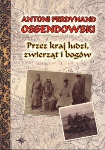 Antoni F. Ossendowski - Przez kraj ludzi, zwierząt i bogów (opr. twarda)