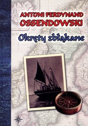 Antoni Ferdynand Ossendowski - Okręty zbłąkane 