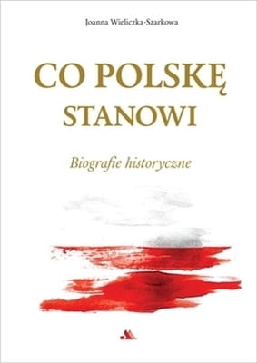 Joanna Wieliczka-Szarkowa - Co Polskę stanowi