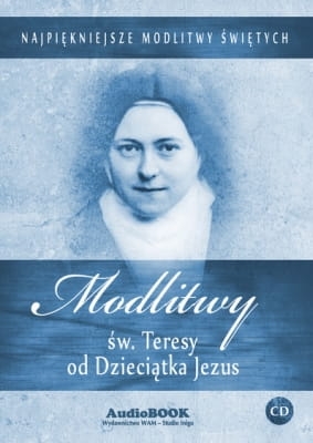 Modlitwy św. Teresy od Dzieciątka Jezus