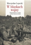 Mieczysław B. Lepecki – W blaskach wojny