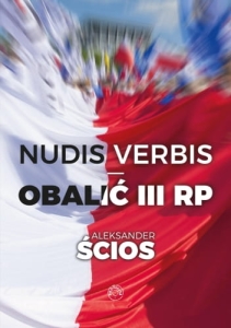 Aleksander Ścios - Nudis verbis. Obalić III RP