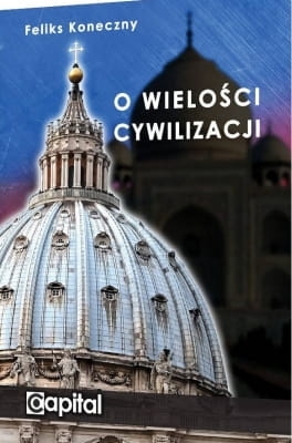 Feliks Koneczny - O wielości cywilizacji