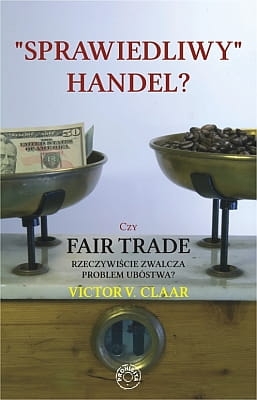 Victor V Claar - "Sprawiedliwy" handel? Czy Fair Trade rzeczywiście zwalcza problem ubóstwa? EBOOK