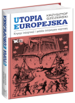 Krzysztof Szczerski - Utopia europejska. Kryzys integracji i polska inicjatywa naprawy