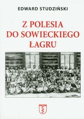 Edward Studziński - Z Polesia do sowieckiego łagru
