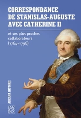 Correspondance de Stanislas-Auguste avec Catherine II 1764-1796