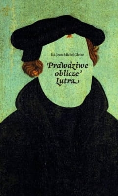 Ks. Jean-Michel Gleize - Prawdziwe oblicze Lutra
