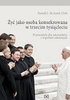 Ronald J. McAinsh CSsR - Żyć jako osoba konsekrowana w trzecim tysiącleciu 