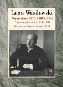 Leon Wasilewski –  Wspomnienia 1870-1904 (1914). Fragmenty dziennika 1916-1926. Diariusz podróży po kresach 1927
