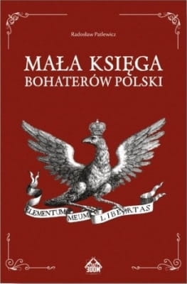 Radosław Patlewicz - Mała Księga Bohaterów Polski