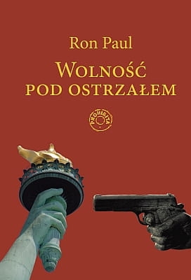 Ron Paul - Wolność pod ostrzałem