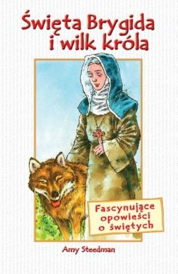 Amy Steedman - Św. Brygida i wilk króla