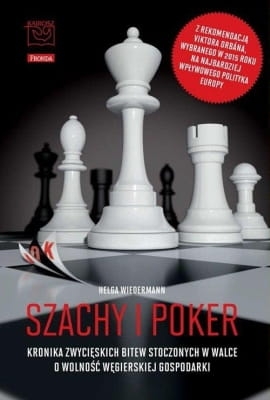Helga Wiedermann - Szachy i poker. Kronika zwycięskich bitew stoczonych w walce o wolność węgierskiej gospodarki