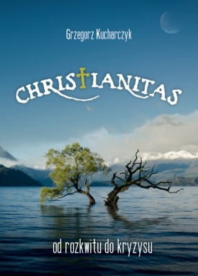 Grzegorz Kucharczyk - Christianitas - od rozkwitu do kryzysu