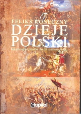 Feliks Koneczny – Dzieje Polski. Od początku Piastów do III rozbioru Polski