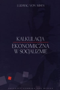 Ludwig von Mises - Kalkulacja ekonomiczna w socjalizmie