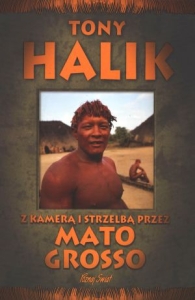 Tony Halik - Z kamerą i strzelbą przez Mato Grosso