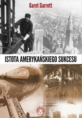 Garet Garrett - Istota amerykańskiego sukcesu 
