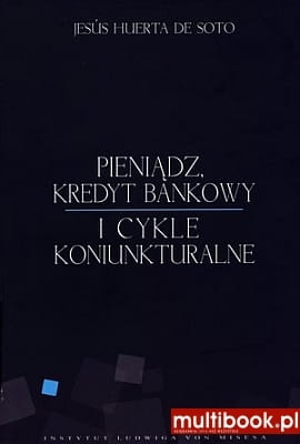 Jesús Huerta de Soto - Pieniądz, kredyt bankowy i cykle koniunkturalne