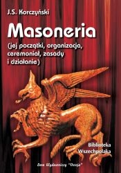 J.S. Korczyński - Masoneria (jej początki, organizacja, ceremoniał, zasady i działanie)