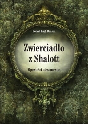 Robert Hugh Benson – Zwierciadło z Shalott. Opowieści niesamowite