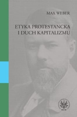 Max Weber – Etyka protestancka i duch kapitalizmu