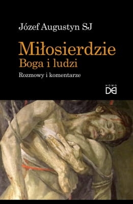 Józef Augustyn – Miłosierdzie Boga i ludzi. Rozmowy i komentarze