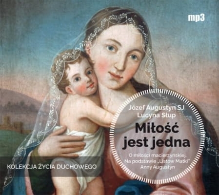Józef Augustyn SJ, Lucyna Słup – Miłość jest jedna. O miłości macierzyńskiej