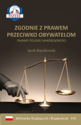Jacek Barcikowski – Zgodnie z prawem przeciwko obywatelom. Dramat polskiej samorządności