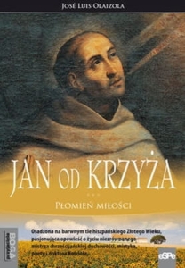 José Luis Olaizola - Jan Od Krzyża. Płomień miłości 