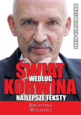 Janusz Korwin-Mikke - Świat według Korwina. Najlepsze teksty
