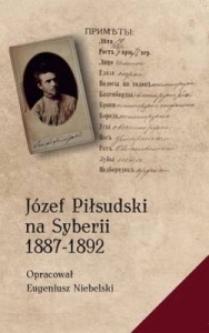 Eugeniusz Niebelski – Józef Piłsudski na Syberii 1887-1892