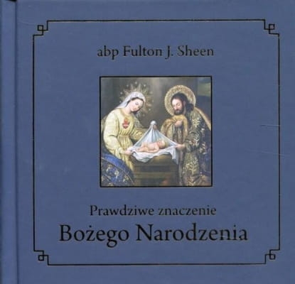 Fulton J. Sheen – Prawdziwe znaczenie Bożego Narodzenia