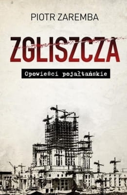 Piotr Zaremba - Zgliszcza. Opowieści pojałtańskie