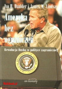 Ivo H. Daalder i James M. Lindsay - Ameryka bez ograniczeń 