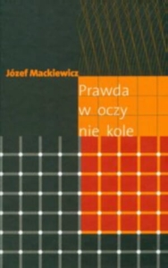 Józef Mackiewicz - Prawda w oczy nie kole