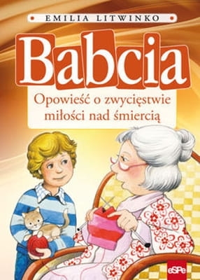 Emilia Litwinko - Babcia. Opowieść o zwycięstwie miłości nad śmiercią