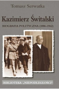 Tomasz Serwatka – Kazimierz Świtalski. Biografia polityczna (1886–1962)