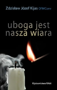 Zdzisław Józef Kijas OFMConv - Uboga jest nasza wiara