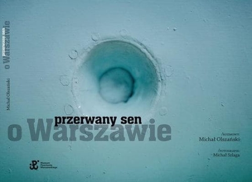 Michał Olszański - Przerwany sen o Warszawie