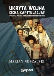 Marian Miszalski - Ukryta wojna - cicha kapitulacja. Polityka Polska wobec żydowskiego rasizmu