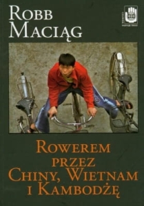 Robb Maciąg - Rowerem przez Chiny, Wietnam i Kambodżę 